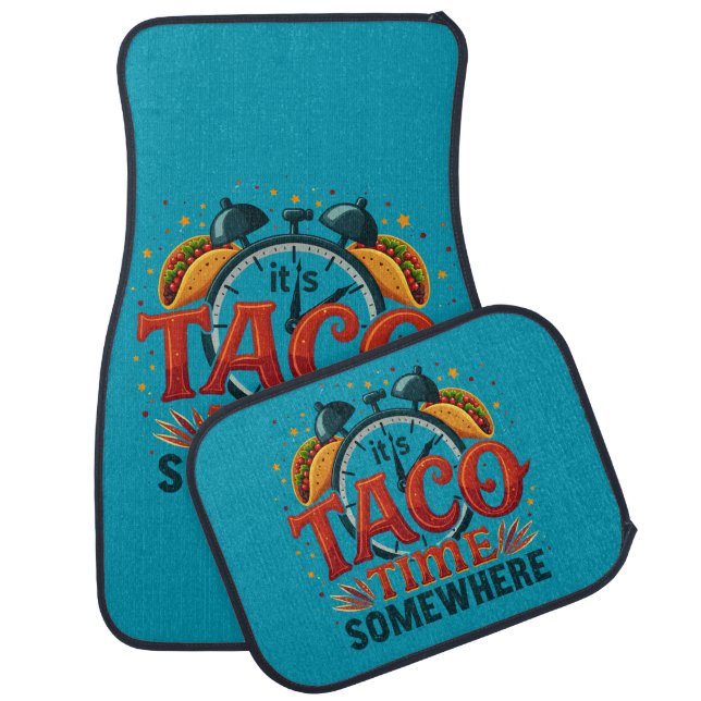 It's Taco Time Somewhere Tex Mex Mexican Food Car Floor Mat (Set)