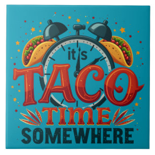 It's Taco Time Somewhere Tex Mex Mexican Food Ceramic Tile
