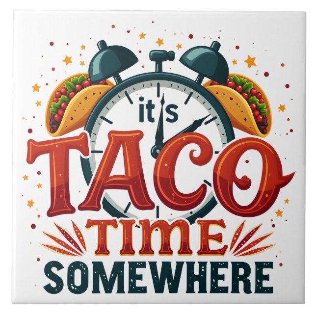 It's Taco Time Somewhere Tex Mex Mexican Food Ceramic Tile (Front)