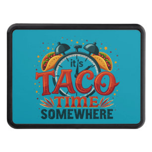 It's Taco Time Somewhere Tex Mex Mexican Food Hitch Cover