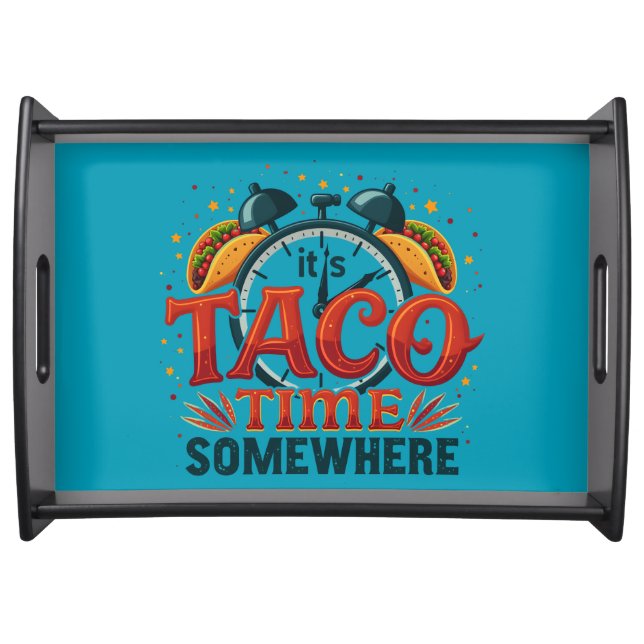 It's Taco Time Somewhere Tex Mex Mexican Food Serving Tray (Front)