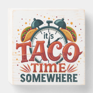 It's Taco Time Somewhere Tex Mex Mexican Food Wooden Box Sign