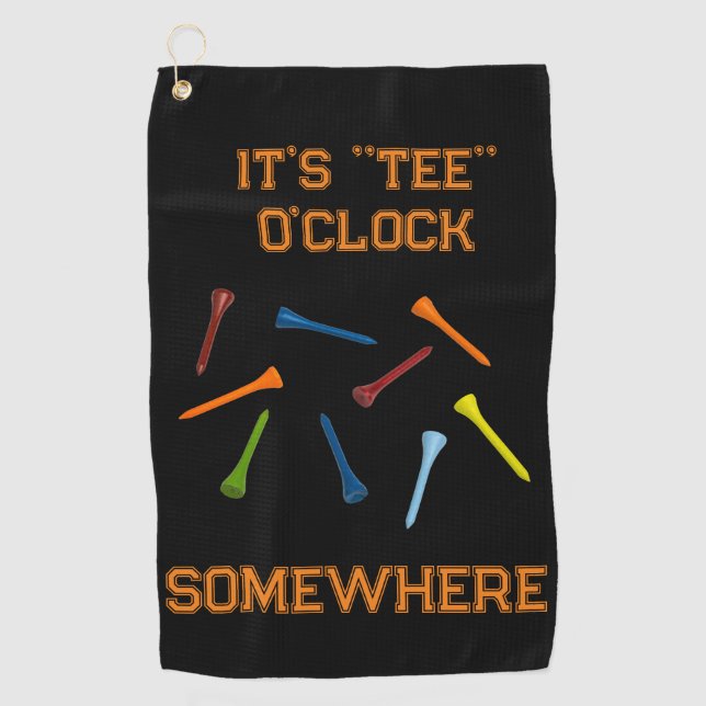 It's "TEE" O'Clock Somewhere Tee's Golf Towel (Front)