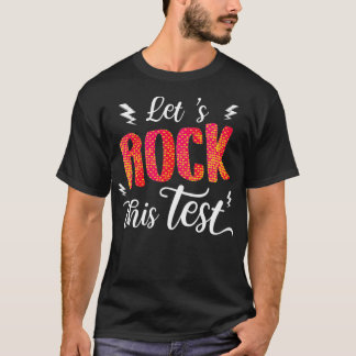 Its Test Day Rock The Test Teacher Testing Day T-Shirt