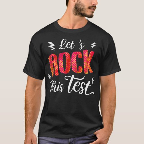 Its Test Day Rock The Test  Teacher Testing Day  T_Shirt