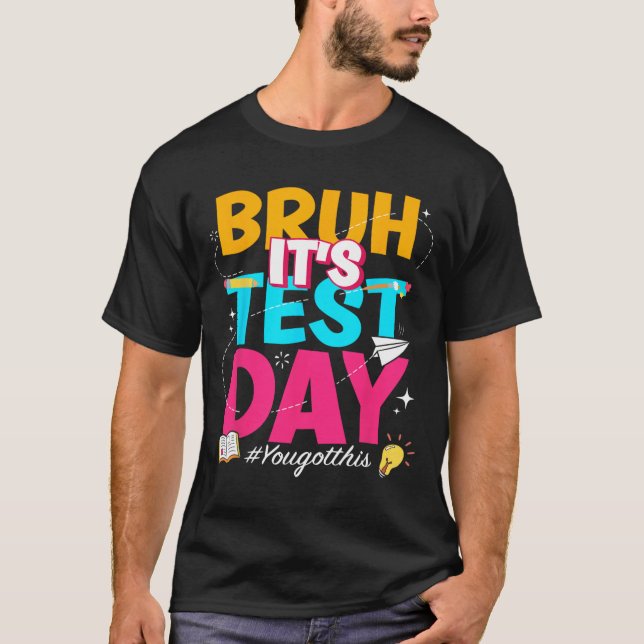 Its Test Day You Got This Staar State Testing Teac T-Shirt (Front)