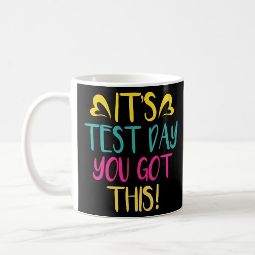 Its Test Day You Got This Teacher Testing Gift  Coffee Mug