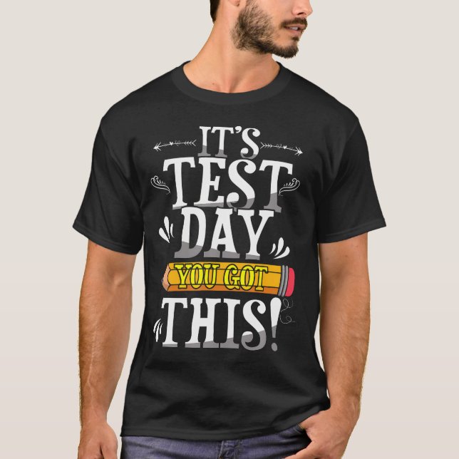 It's Test Day You Got This Test Day Testing Day T-Shirt (Front)