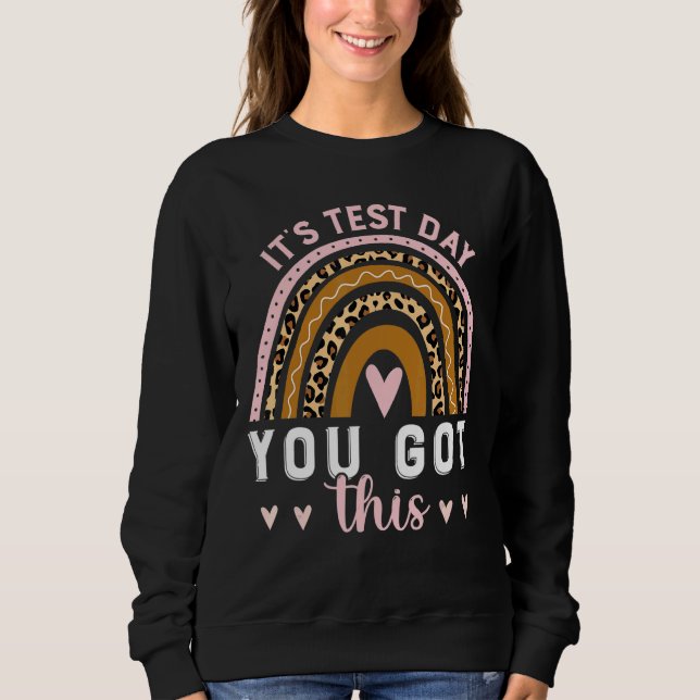 It's Test Day You Got This  Testing Day Teacher St Sweatshirt (Front)