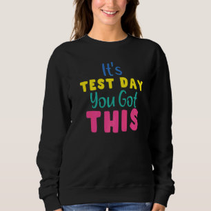 It's Test Day You Got This Testing Day Teacher Sweatshirt