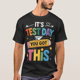 Its Test Day You Got This Testing Day Teacher T-Shirt
