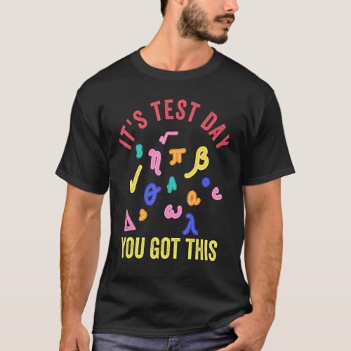 Its Test Day You Got This Testing For Teachers Te T_Shirt