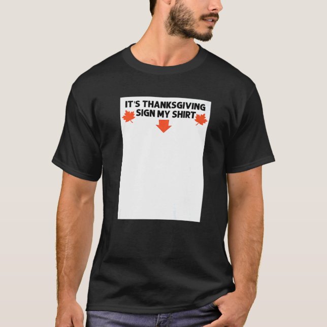 Its Thanksgiving Sign My   Fall Autumn Humor T-Shirt (Front)