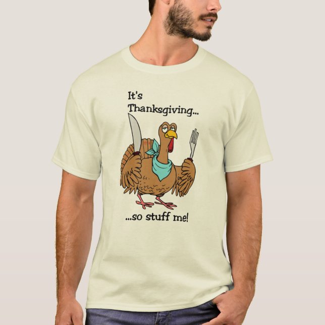 It's Thanksgiving, so stuff me! T-Shirt (Front)