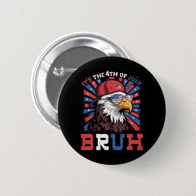 Its The 4th Of July Bruh Bald Eagle Patriotic Button (Front & Back)