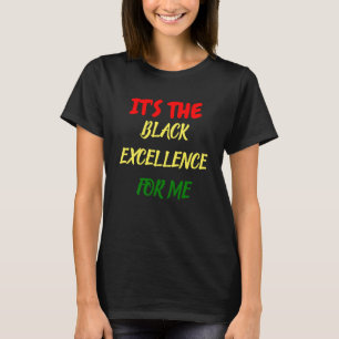 IT'S THE BLACK EXCELENCE FOR ME T-Shirt