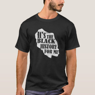 It's The Black History For Me African American Jun T-Shirt