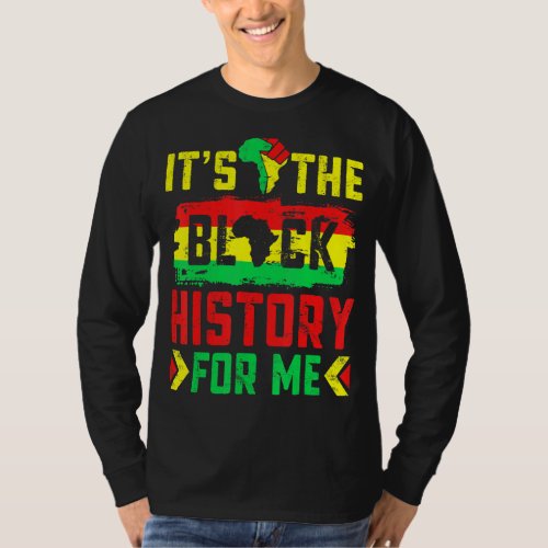 Its The Black History For Me African American Mel T_Shirt