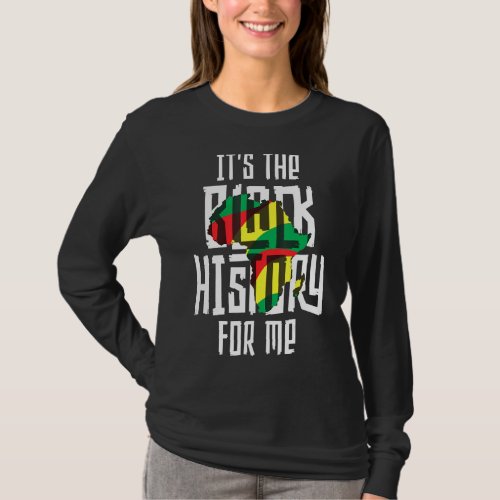 Its The Black History For Me African American Men  T_Shirt