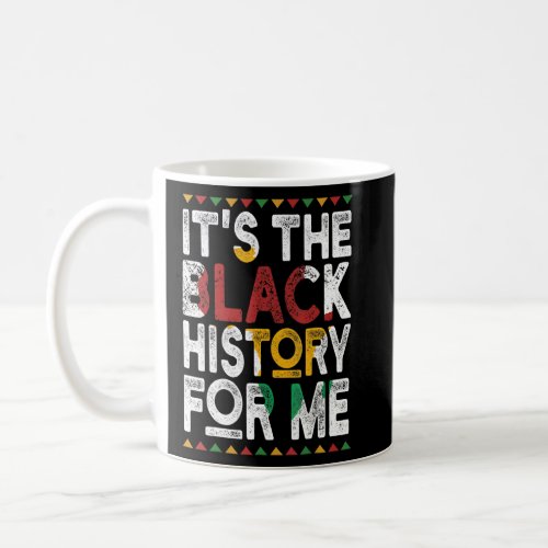 Its The Black History For Me Black History Month  Coffee Mug