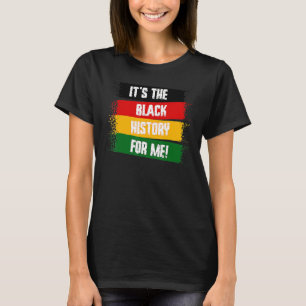 It's The Black History For Me Black History Month T-Shirt