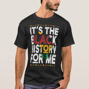 It's The Black History For Me, Black History Month T-Shirt