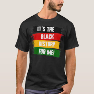It's The Black History For Me, Black History Month T-Shirt