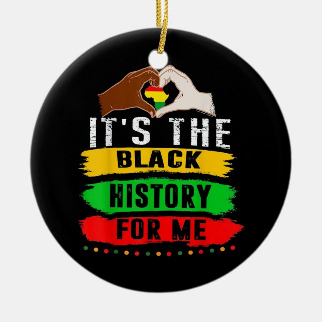It's The Black History For Me Ceramic Ornament (Front)