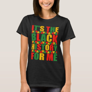 It's The Black History For Me Shirt