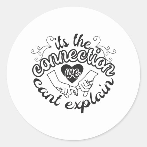 Its The Connection We Cant Explain Classic Round Sticker