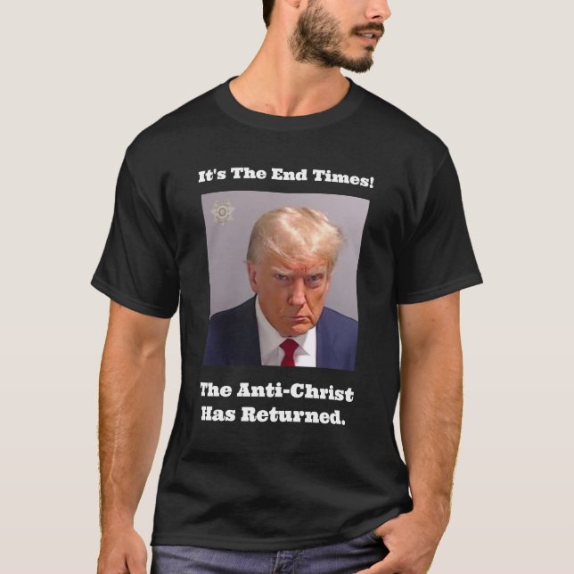 It's the End Times: Anti-Trump Mug Shot T-Shirt (Front)