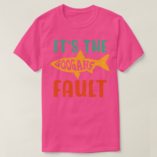 Its The Googans Fault T-Shirt (Design Front)