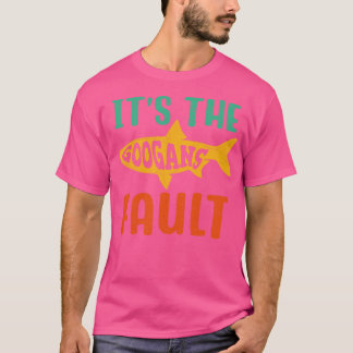 Its The Googans Fault T-Shirt