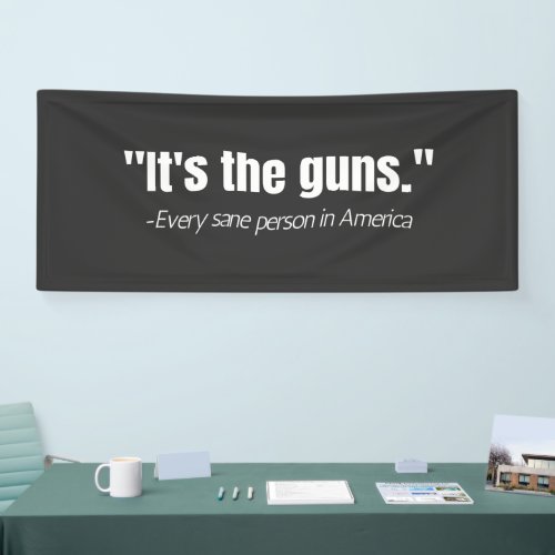 Its the Guns Anti_Gun Violence Quote  Banner