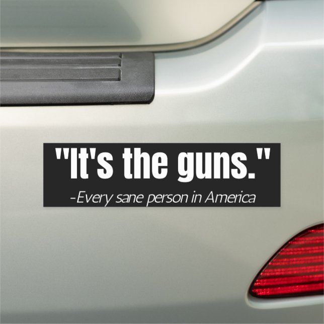 It's the Guns Anti-Gun Violence Quote  Car Magnet (In Situ)