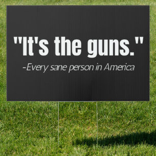 It's the Guns Anti-Gun Violence Quote  Sign
