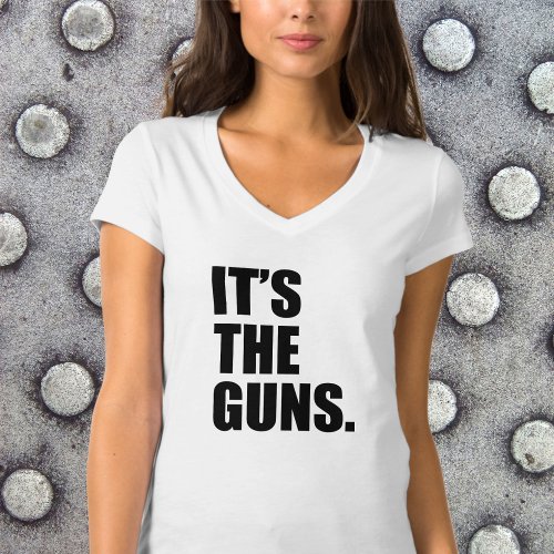 Its The Guns T_Shirt