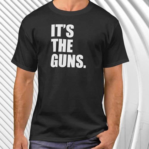 Its The Guns T_Shirt