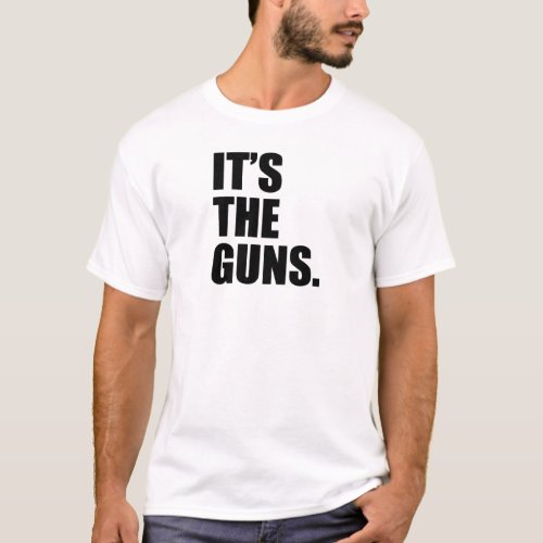 Its The Guns T_Shirt