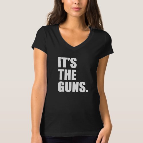 Its The Guns T_Shirt