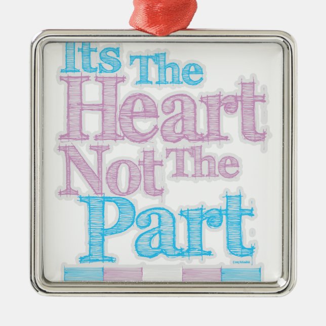 Its The Heart Not The Part Transgender Metal Ornament (Front)
