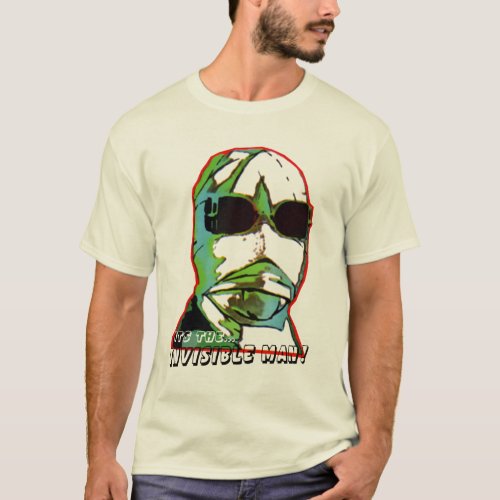 Its the Invisible Man T_Shirt