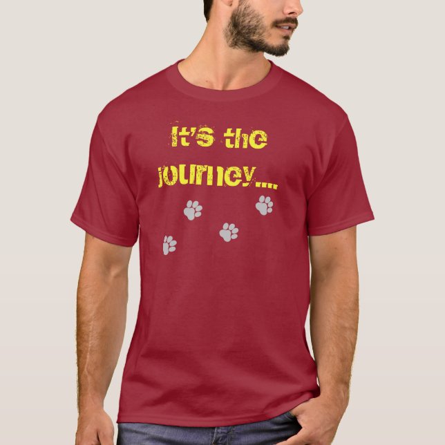 It's the journey...not the destination. T-Shirt (Front)