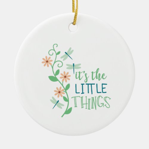 Its The Little Things Ceramic Ornament