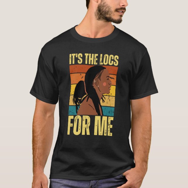 It's The Locs For Me Hair Black History Month Drea T-Shirt (Front)