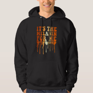 It's The Melanin For Me Melanated Black History Mo Hoodie