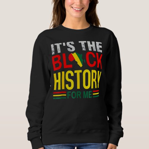 Its The Melanin For Me Melanated Black History Mo Sweatshirt