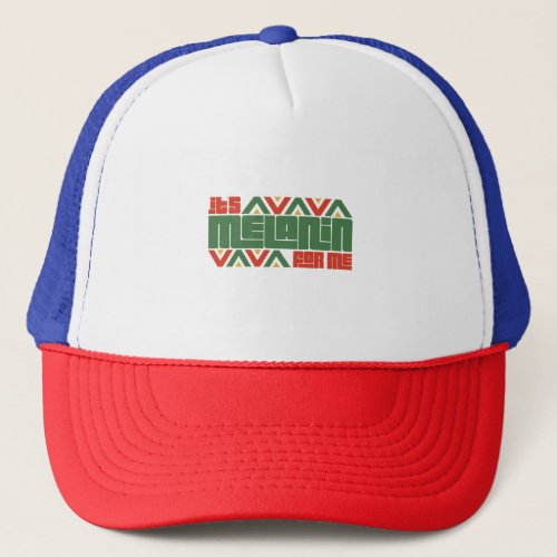 Its The Melanin For Me Melanated Black Pride Gift Trucker Hat