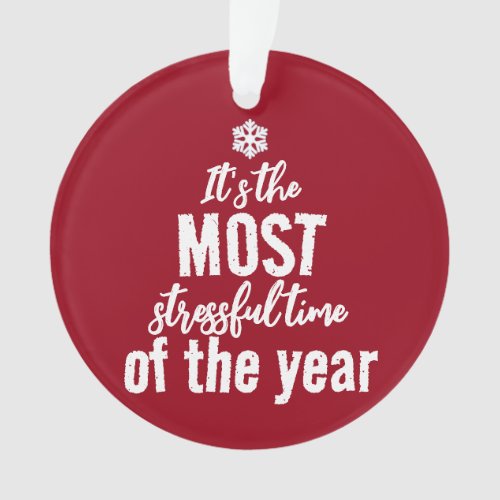 Its The Most Stressful Time of The Year Ornament