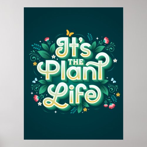 Its the Plant Life Poster 18x24